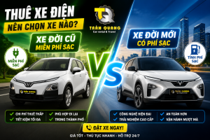 Thuê xe điện miễn phí sạc hay xe đời mới? Nên chọn xe nào?